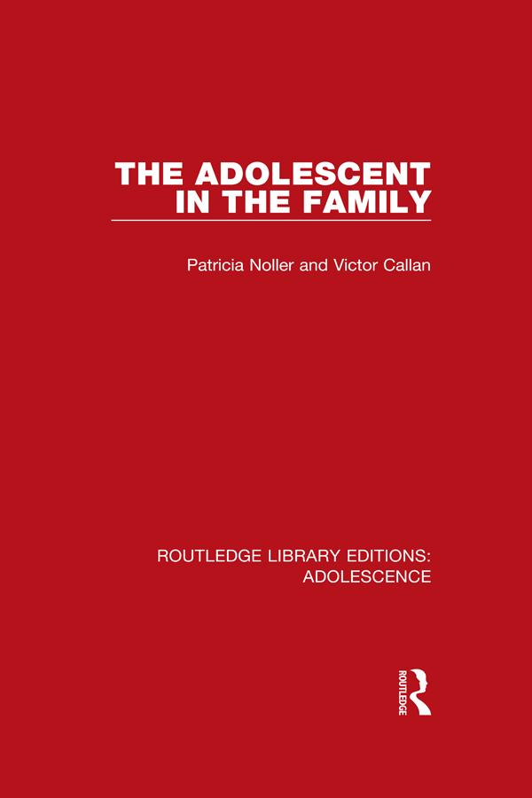 The Adolescent in the Family by Patricia Noller, Victor Callan