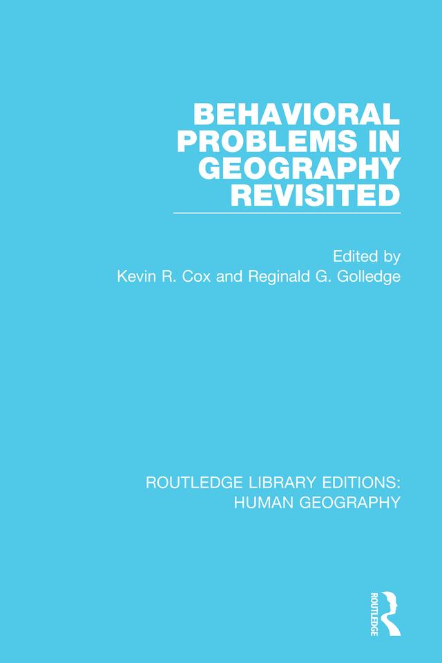 Behavioral Problems in Geography Revisited by Kevin R Cox, Reginald Golledge