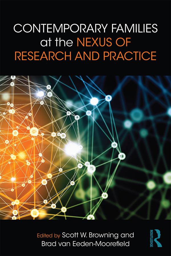 Contemporary Families at the Nexus of Research and Practice by Brad van Eeden-Moorefield, Scott W. Browning