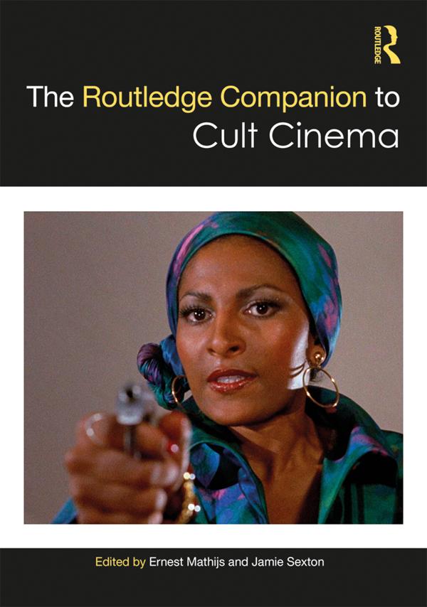 The Routledge Companion to Cult Cinema by Ernest Mathijs, Jamie Sexton
