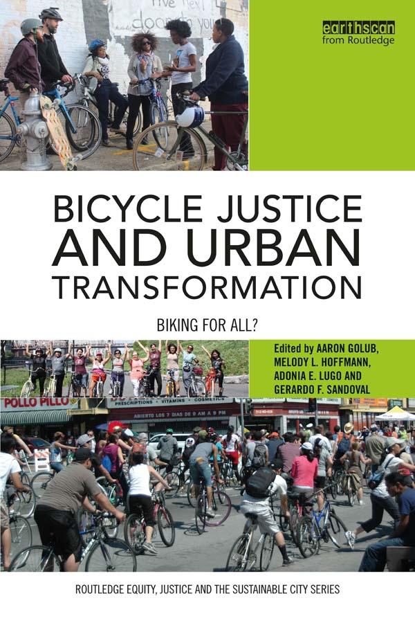 Bicycle Justice and Urban Transformation by Aaron Golub, Adonia Lugo, Gerardo Sandoval, Melody Hoffmann