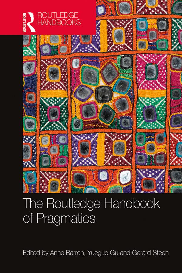 The Routledge Handbook of Pragmatics by Anne Barron