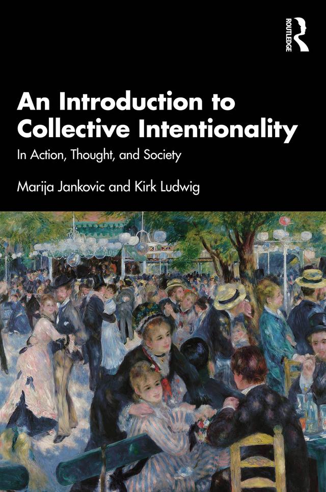 An Introduction to Collective Intentionality by Kirk Ludwig, Marija Jankovic