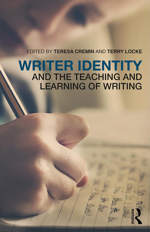 Writer Identity and the Teaching and Learning of Writing by Teresa Cremin, Terry Locke
