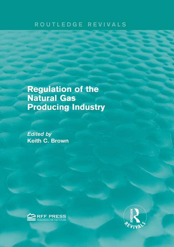 Regulation of the Natural Gas Producing Industry by Keith C. Brown