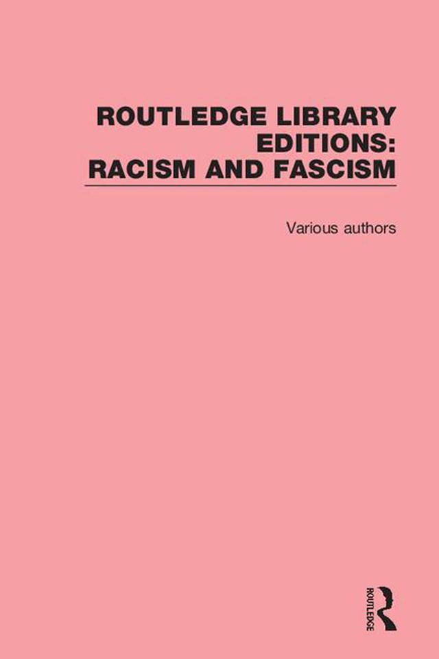 Routledge Library Editions: Racism and Fascism by Various
