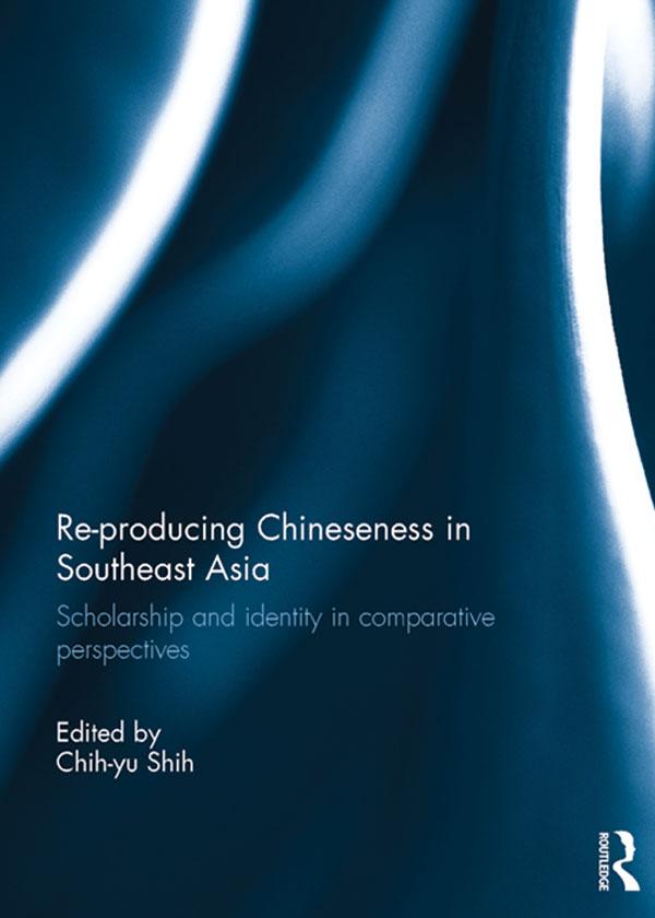 Re-producing Chineseness in Southeast Asia by Chih-yu Shih