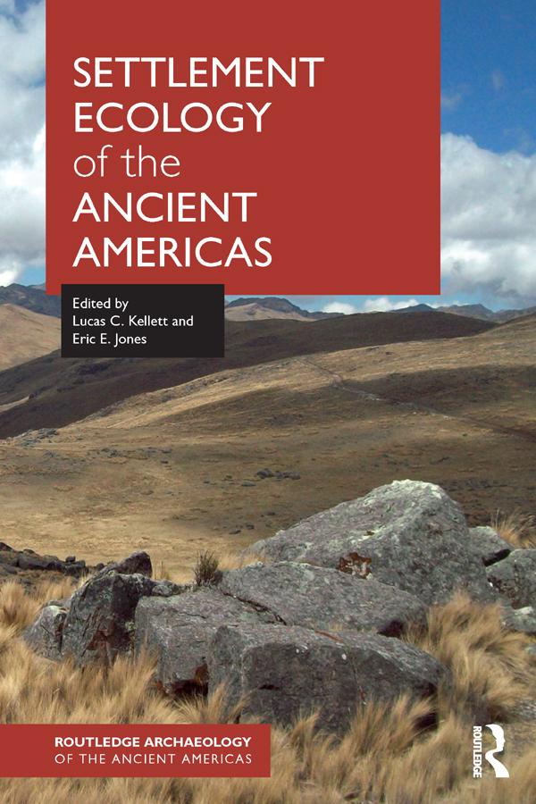 Settlement Ecology of the Ancient Americas by Eric Jones, Lucas C. Kellett