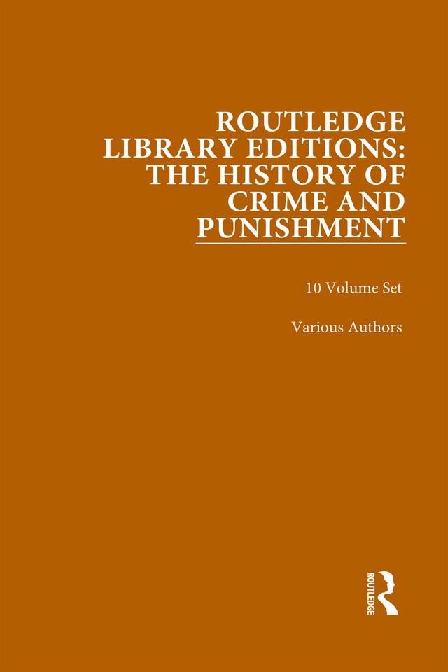 Routledge Library Editions: The History of Crime and Punishment by Various Authors