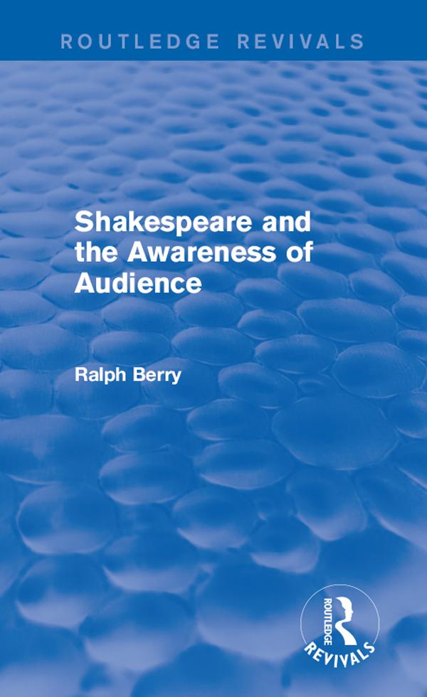 Shakespeare and the Awareness of Audience by Ralph Berry