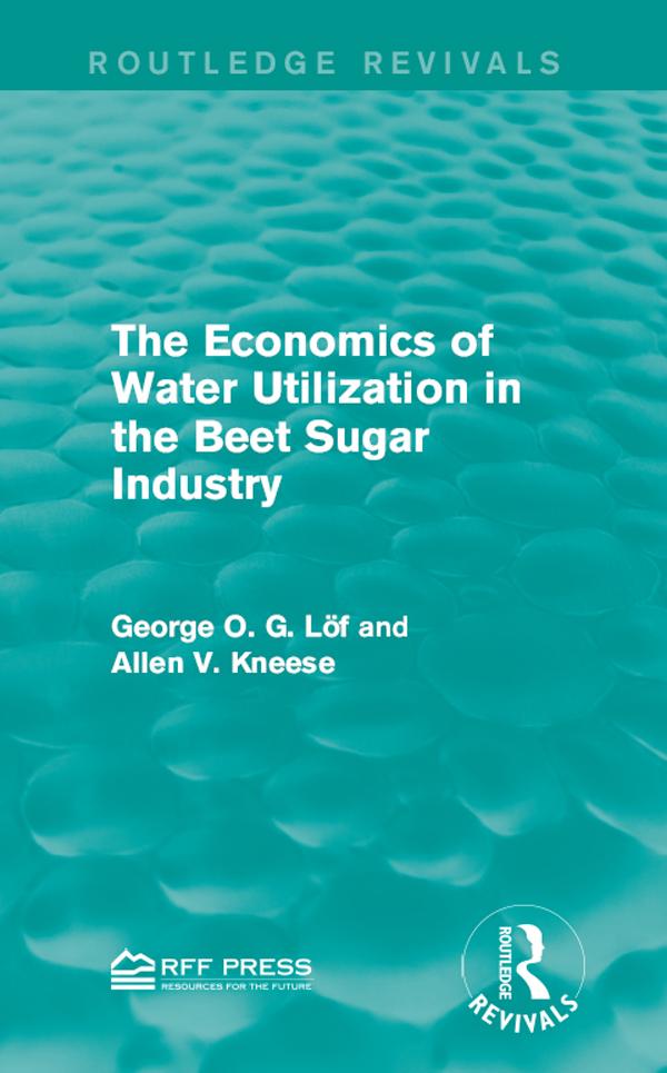The Economics of Water Utilization in the Beet Sugar Industry by Allen V. Kneese, George O. G. Löf