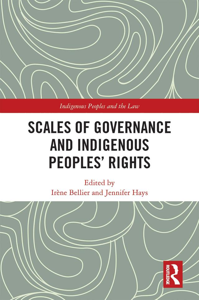 Scales of Governance and Indigenous Peoples' Rights by Irene Bellier, Jennifer Hays
