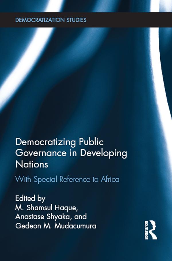 Democratizing Public Governance in Developing Nations by Anastase Shyaka, Gedeon Mudacumura, Shamsul Haque