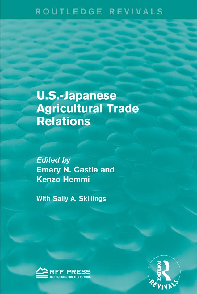U.S.-Japanese Agricultural Trade Relations by Emery N. Castle, Kenzo Hemmi, Sally A. Skillings