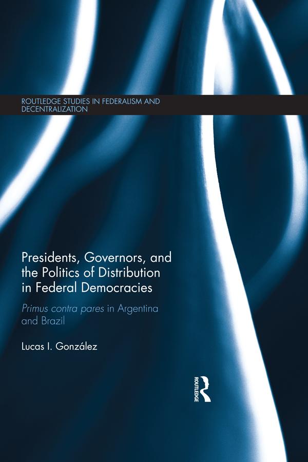 Presidents, Governors, and the Politics of Distribution in Federal Democracies by Lucas I. González