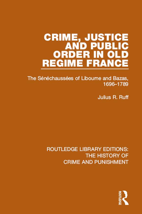 Crime, Justice and Public Order in Old Regime France by Julius R. Ruff
