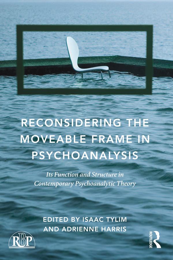 Reconsidering the Moveable Frame in Psychoanalysis by Adrienne Harris, Isaac Tylim