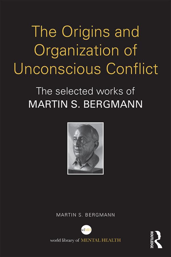 The Origins and Organization of Unconscious Conflict by Martin S. Bergmann
