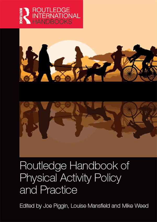 Routledge Handbook of Physical Activity Policy and Practice by Joe Piggin, Louise Mansfield, Mike Weed