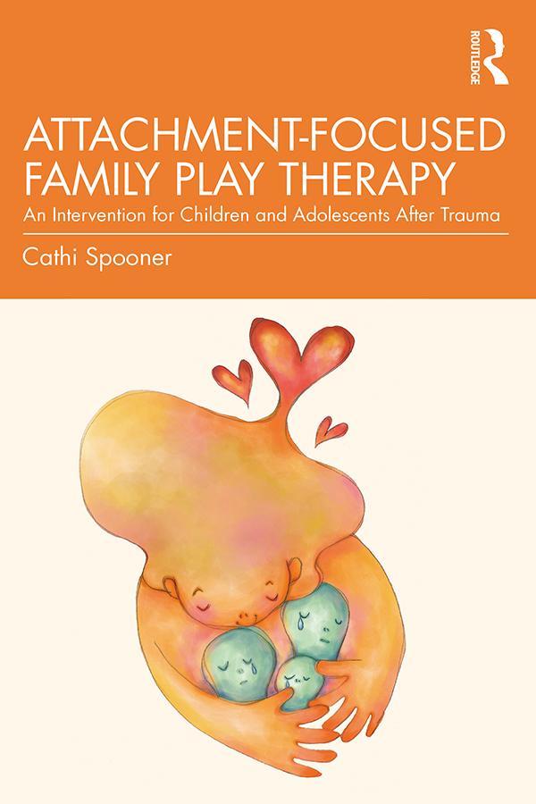 Attachment-Focused Family Play Therapy by Cathi Spooner