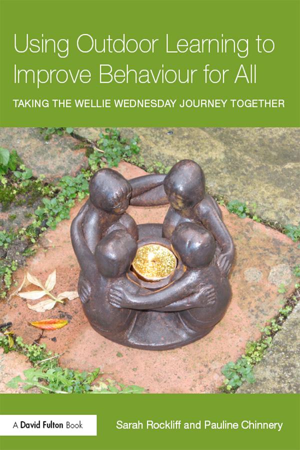 Using Outdoor Learning to Improve Behaviour for All by Pauline Chinnery, Sarah Rockliff