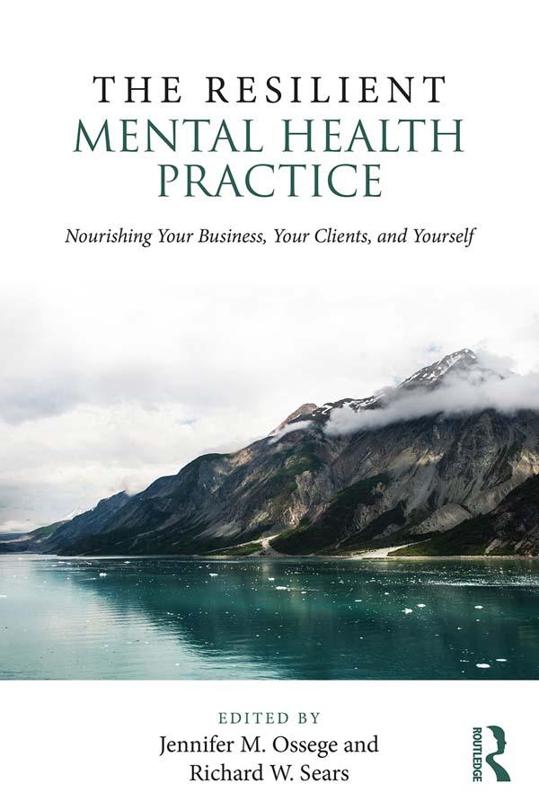 The Resilient Mental Health Practice by Jennifer M. Ossege, Richard W. Sears