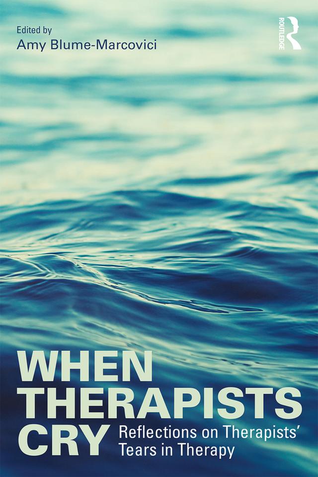 When Therapists Cry by Amy Blume-Marcovici