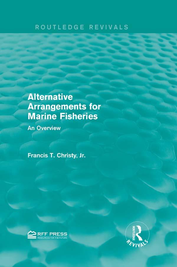 Alternative Arrangements for Marine Fisheries by Francis T. Christy, Jr.