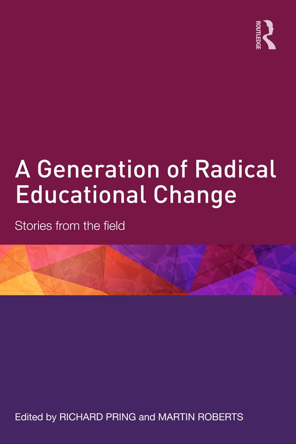 A Generation of Radical Educational Change by Martin Roberts, Richard Pring