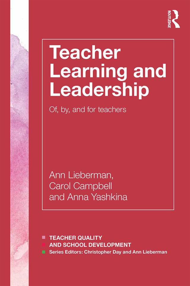 Teacher Learning and Leadership by Anna Yashkina, Ann Lieberman, Carol Campbell