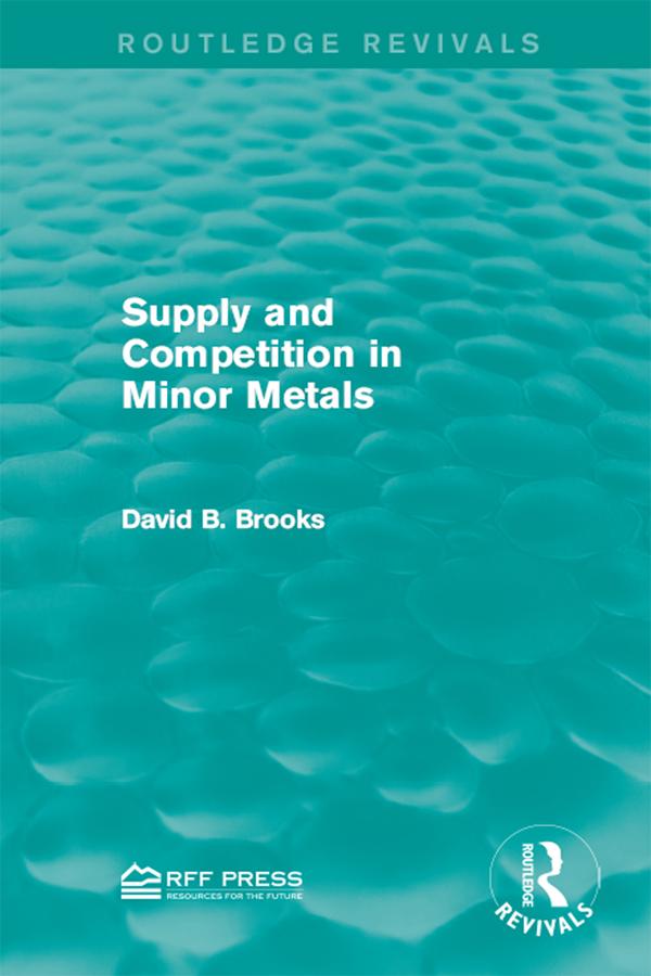 Supply and Competition in Minor Metals by David B. Brooks