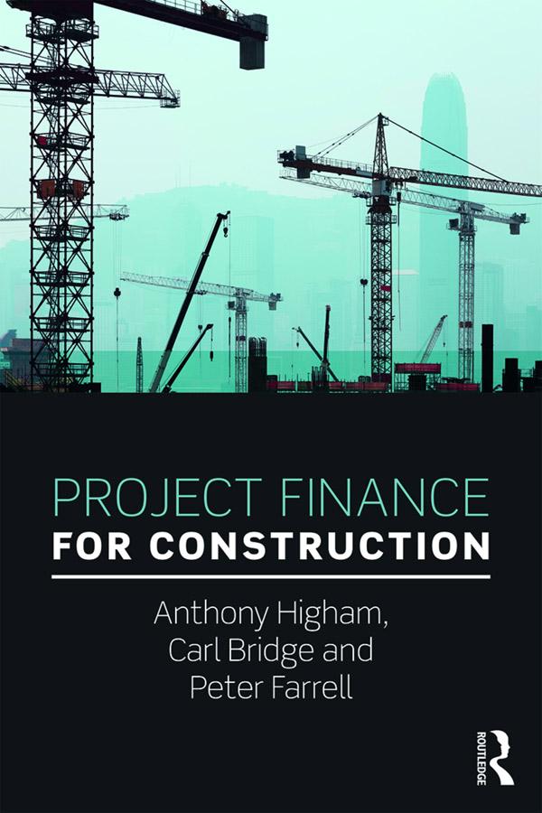Project Finance for Construction by Anthony Higham, Carl Bridge, Peter Farrell