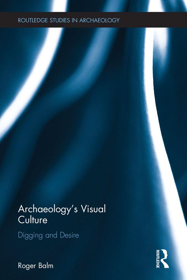 Archaeology's Visual Culture by Roger Balm