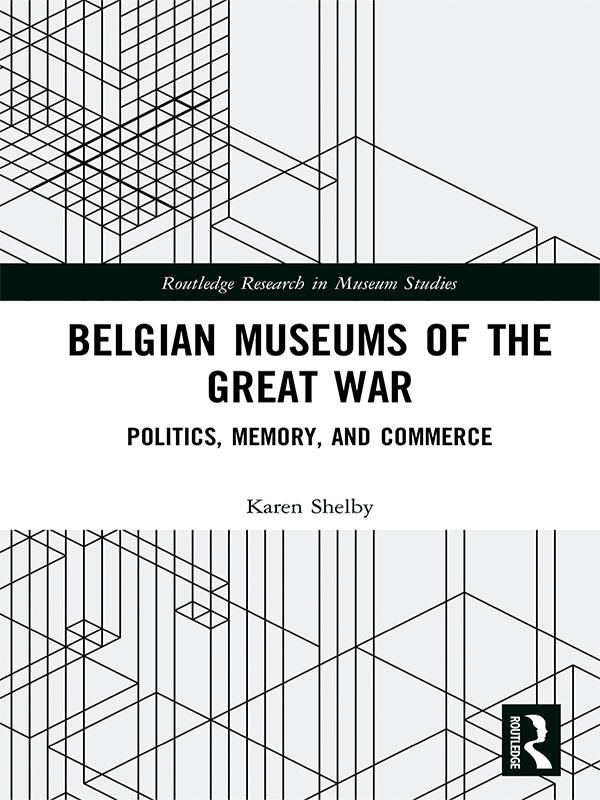 Belgian Museums of the Great War by Karen Shelby