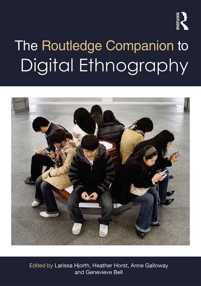 The Routledge Companion to Digital Ethnography by Anne Galloway, Genevieve Bell, Heather Horst, Larissa Hjorth