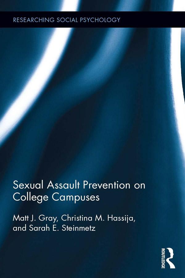 Sexual Assault Prevention on College Campuses by Christina Hassija, Matt Gray, Sarah Steinmetz