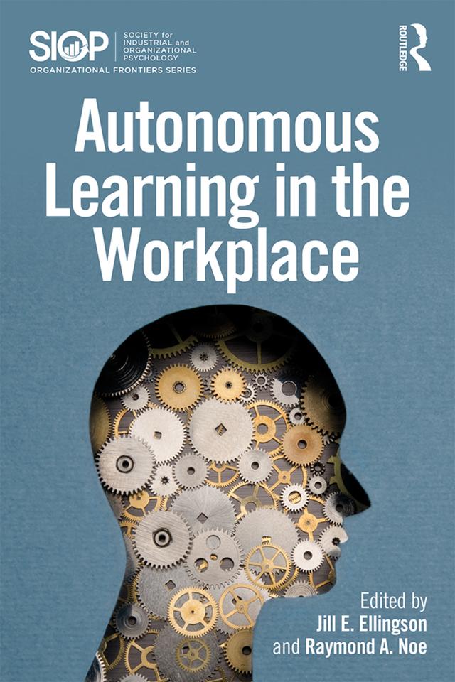 Autonomous Learning in the Workplace by Jill E. Ellingson, Raymond A. Noe