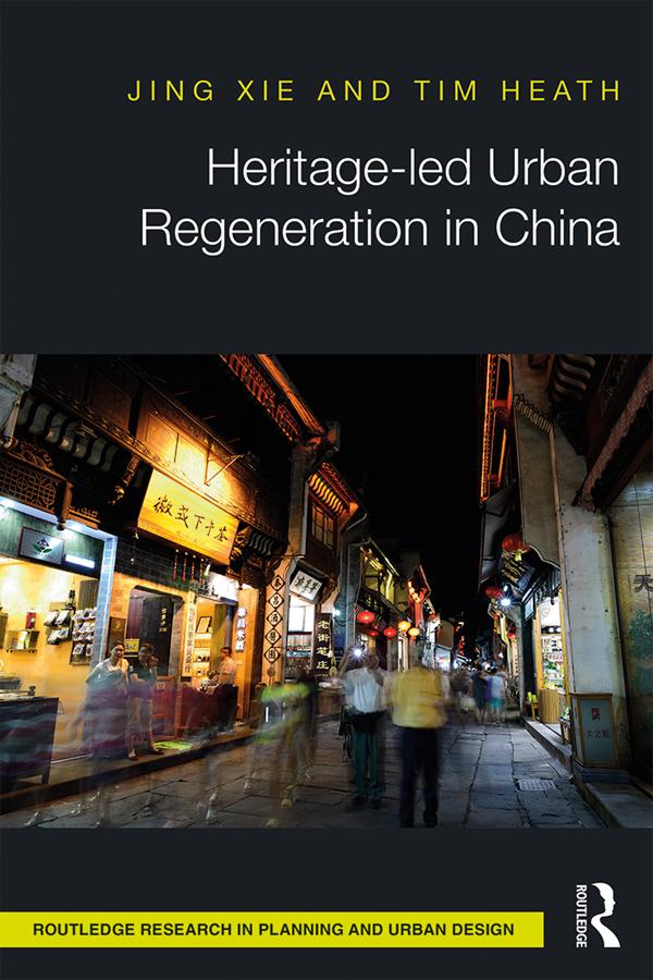 Heritage-led Urban Regeneration in China by Jing Xie, Tim Heath
