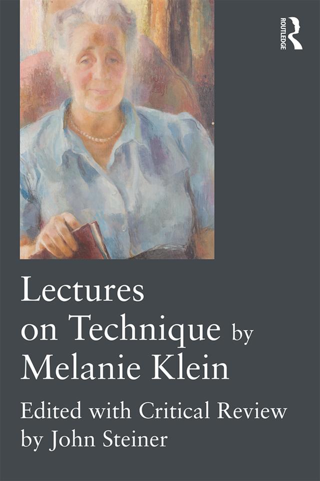 Lectures on Technique by Melanie Klein by John Steiner, Melanie Klein