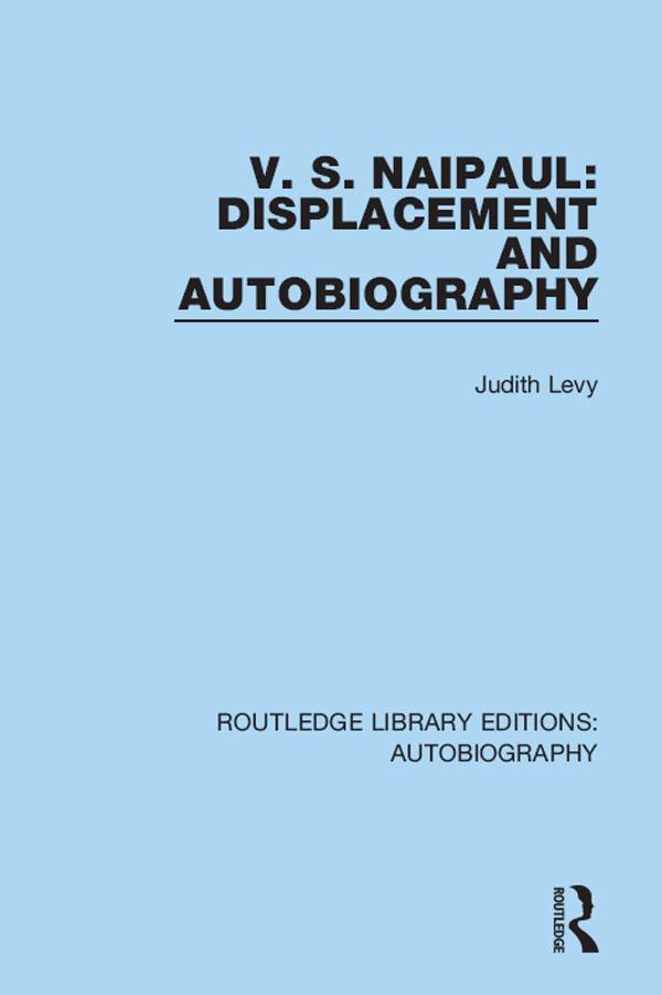 V. S. Naipaul: Displacement and Autobiography by Judith Levy