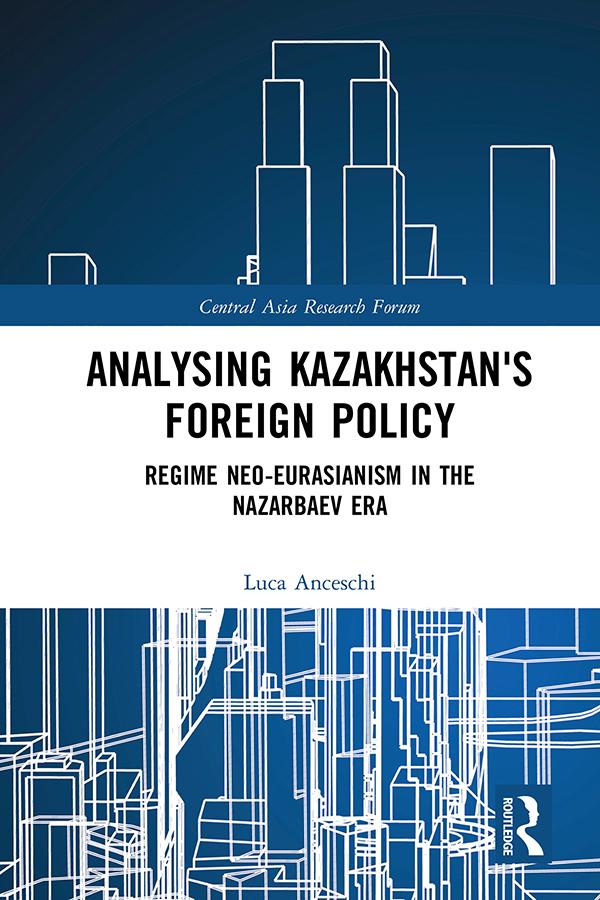 Analysing Kazakhstan's Foreign Policy by Luca Anceschi