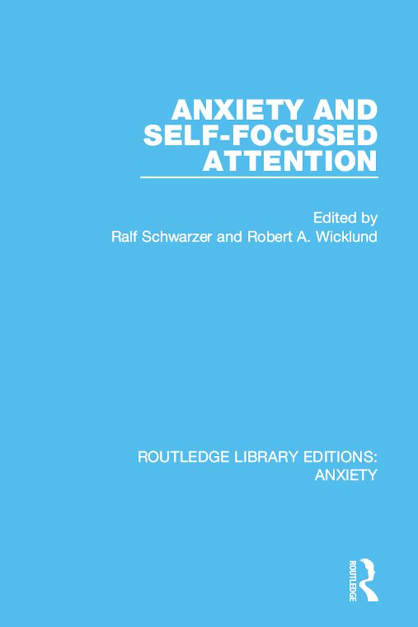 Anxiety and Self-Focused Attention by Ralf Schwarzer, Robert Wicklund