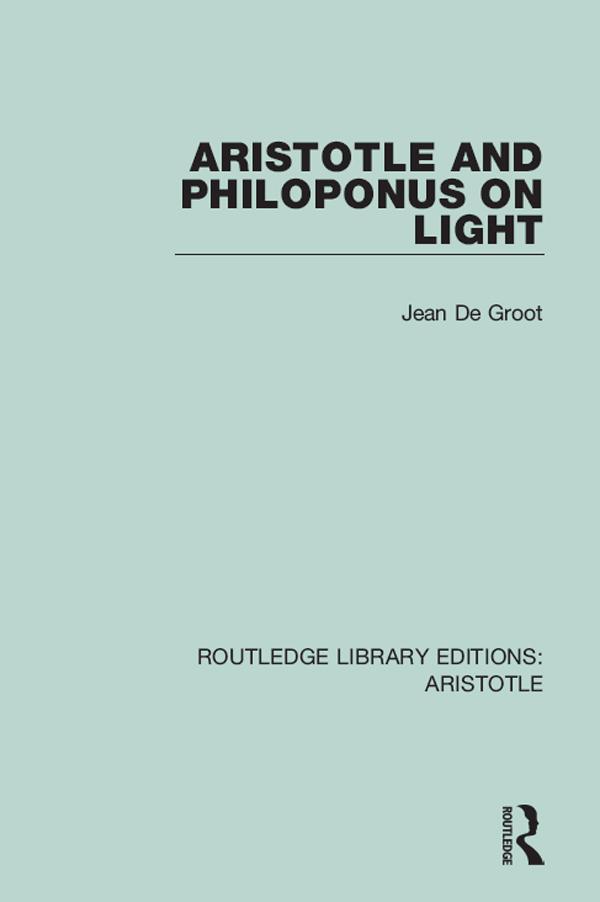 Aristotle and Philoponus on Light by Jean De Groot