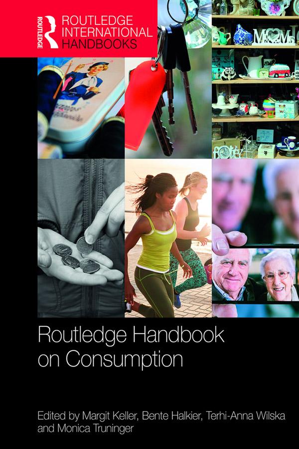 Routledge Handbook on Consumption by Bente Halkier, Margit Keller, Monica Truninger, Terhi-Anna Wilska