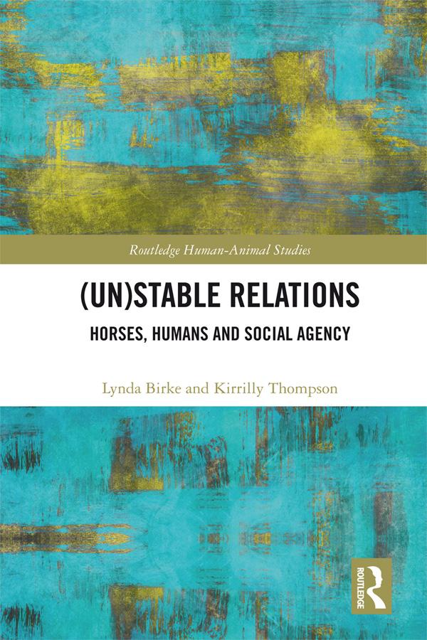 (Un)Stable Relations: Horses, Humans and Social Agency by Kirrilly Thompson, Lynda Birke