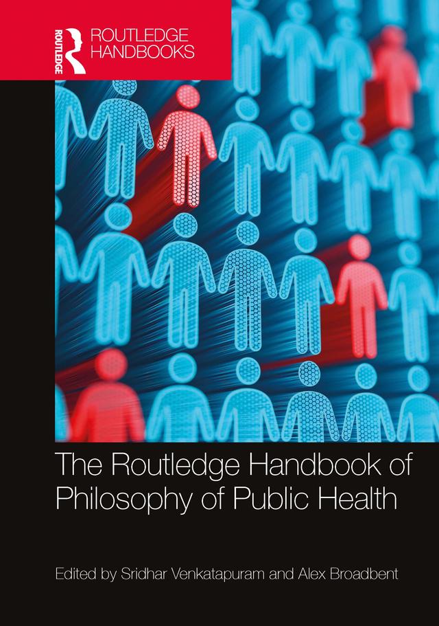 The Routledge Handbook of Philosophy of Public Health by Alex Broadbent, Sridhar Venkatapuram