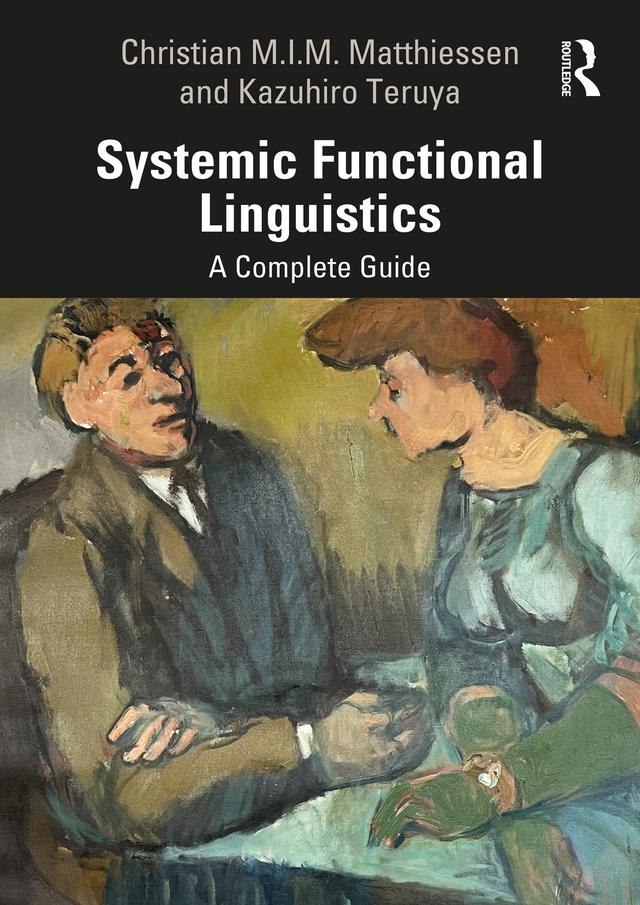 Systemic Functional Linguistics by Christian M.I.M. Matthiessen, Kazuhiro Teruya