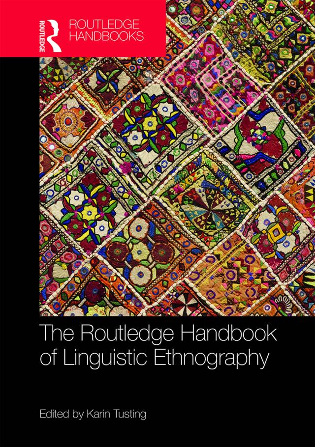 The Routledge Handbook of Linguistic Ethnography by Karin Tusting