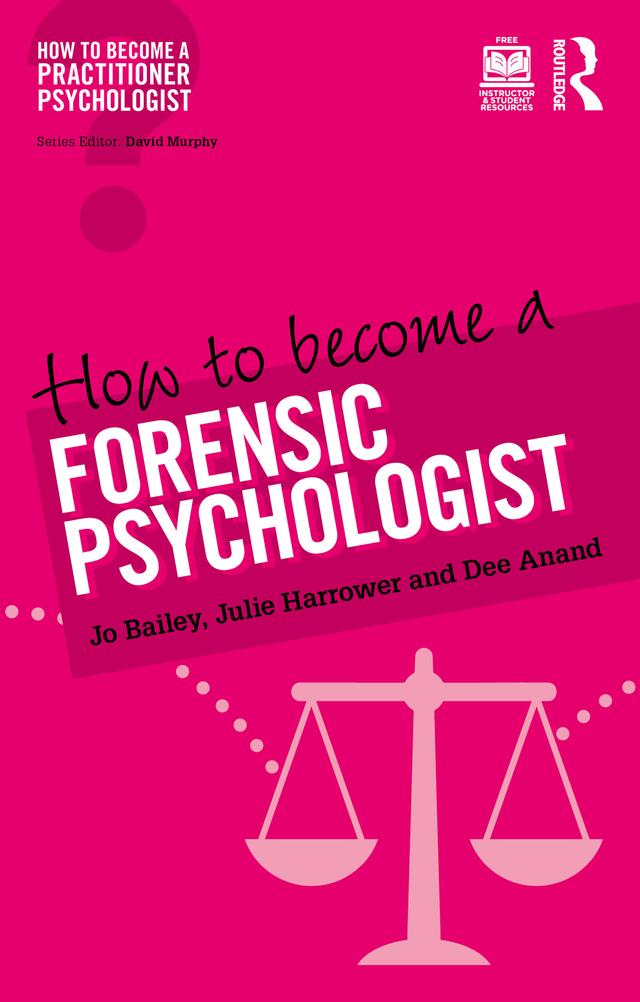 How to Become a Forensic Psychologist by Dee Anand, Jo Bailey, Julie Harrower