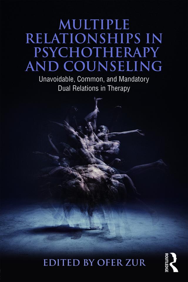 Multiple Relationships in Psychotherapy and Counseling by Ofer Zur